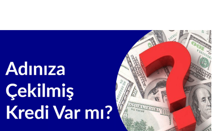 adıma kredi çekilmiş mi