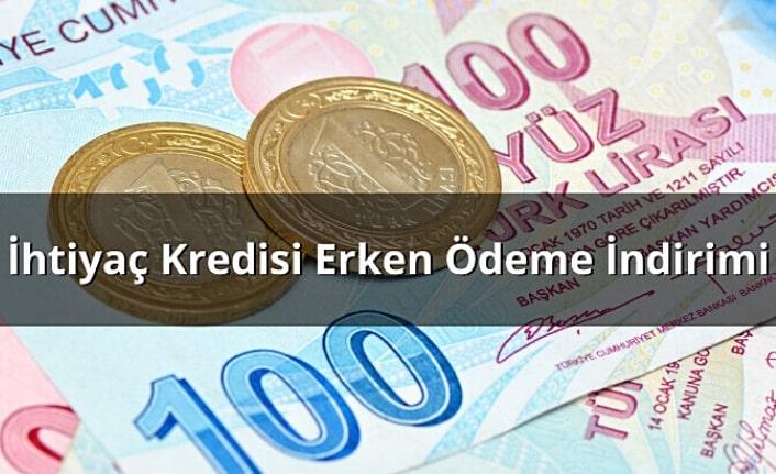 İhtiyaç kredisi erken ödeme faiz indirimi