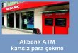 Akbank kartsız para çekme