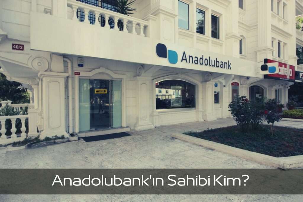 Anadolubank Kimin, Sahibi Kimdir? Çok Şaşıracaksınız! Görseli Anadolubank Kimin