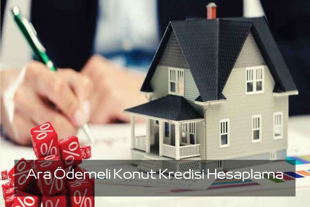 Ara Ödemeli Konut Kredisi Hesaplama Görseli Ara ödemeli konut kredisi hesaplama