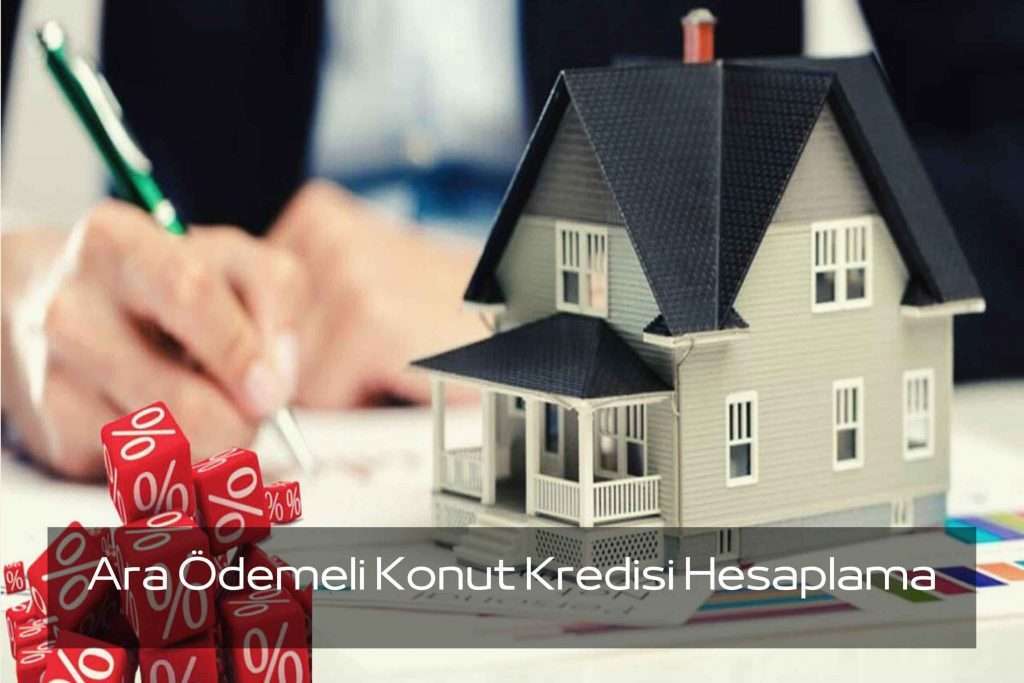 Ara ödemeli konut kredisi hesaplama