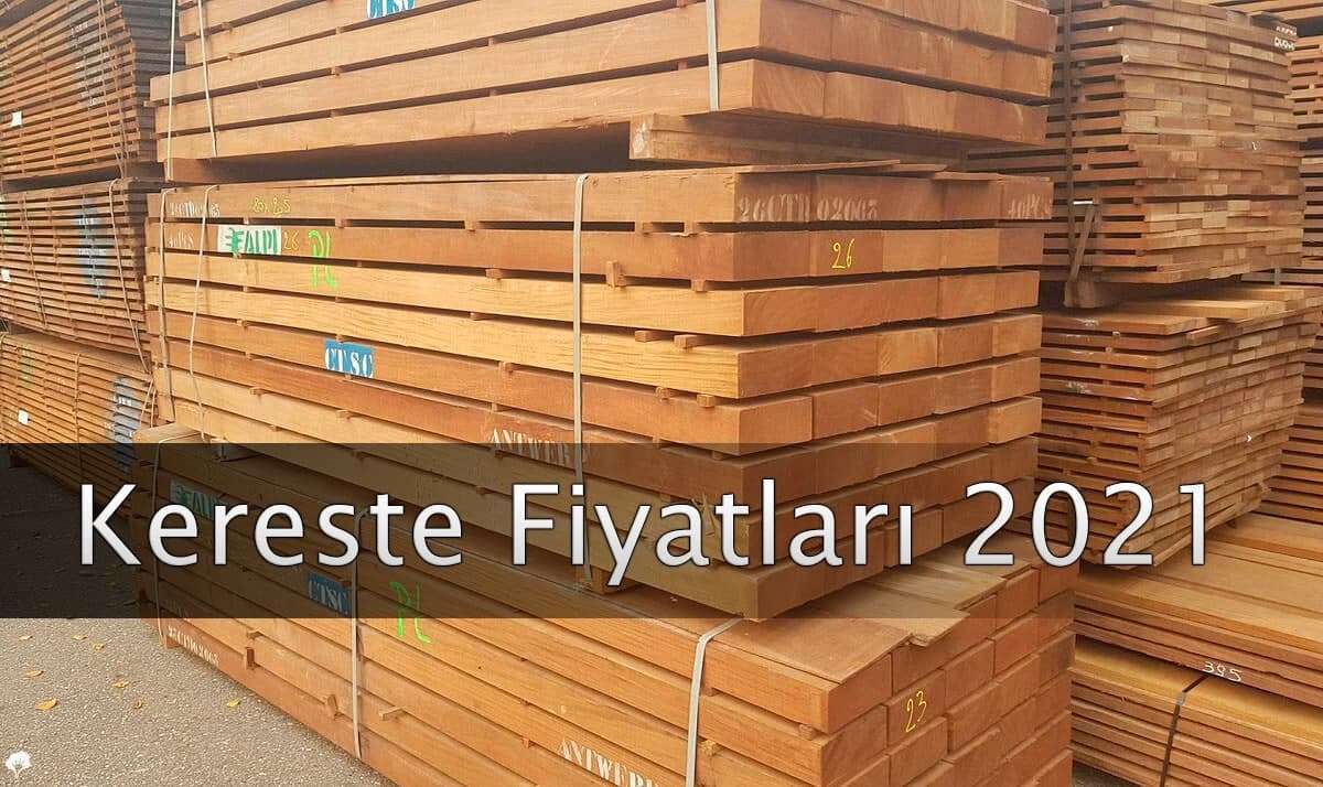 kereste fiyatları 2021