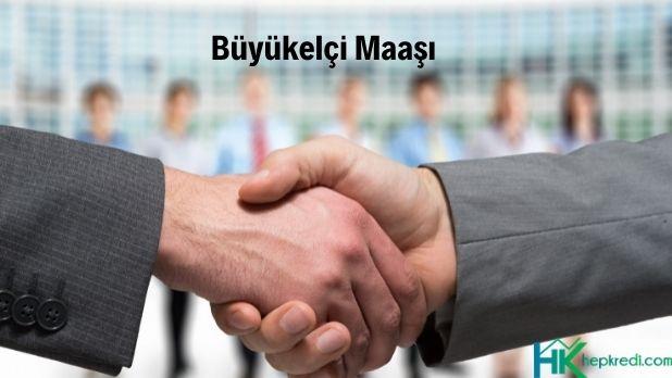 büyükelçi maaşı ne kadar