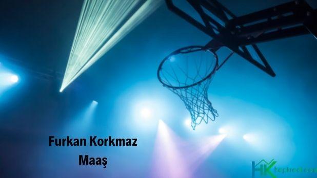 furkan korkmaz maaş