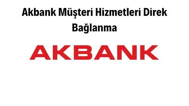 Akbank müşteri hizmetleri direk bağlanma