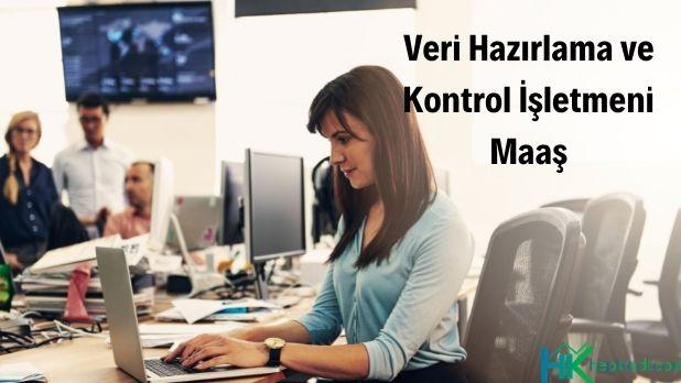 veri hazırlama ve kontrol işletmeni maaşı ne kadar