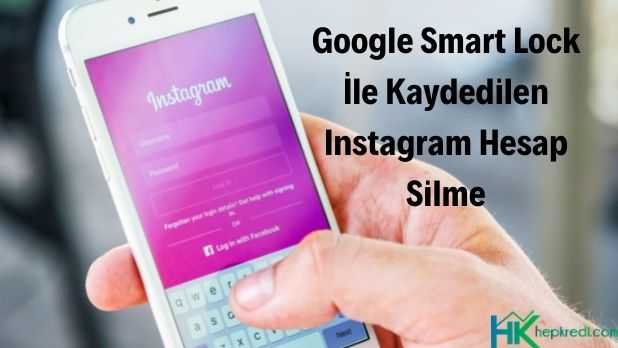 Google Smart Lock ile kaydedilen Instagram hesap silme